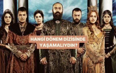 Hangi Dönem Dizisinde Yaşamalıydın?