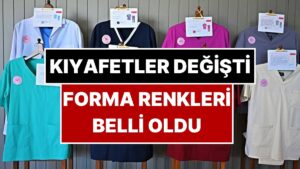 Sağlık Çalışanlarının Kıyafetleri Değişti: Kimin Hangi Renk Forma Giyeceği Belli Oldu