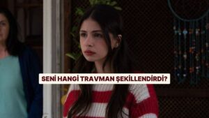 Burcuna Göre Seni Hangi Travman Şekillendirdi?