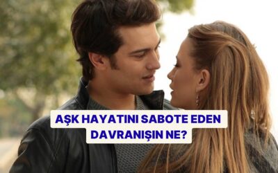Aşk Hayatını Sabote Eden Gizli Davranışın Ne?