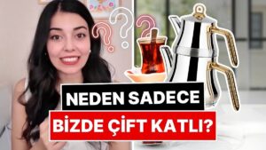 Bir İçerik Üreticisi, Çaydanlığın Neden Sadece Türkiye&apos;de Çift Katlı Olduğunu Açıkladı!