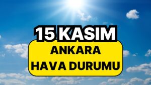 15 Kasım Cumartesi Ankara Hava Durumu: Ankara’da Bugün Hava Nasıl?