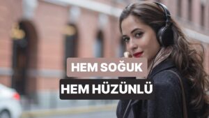 Hem Soğuk, Hem Hüzünlü: Kasım&apos;ın Favori Şarkıları