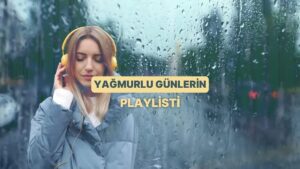Kafanı Resetlemek İçin Yağmurlu Günlerde Dinlenecek Parçalar