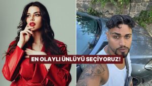 En Olaylı Ünlüyü Seçiyoruz!