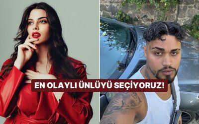 En Olaylı Ünlüyü Seçiyoruz!