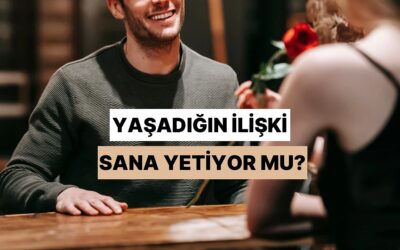 Yaşadığın İlişki Sana Yetiyor mu?