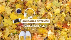 Sonbaharın Son Perdesine Eşlik Edecek Playlist