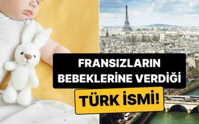 Fransızların Bebeklerine Meşhur Türk İsmini Vermeye Başladığı Ortaya Çıktı!