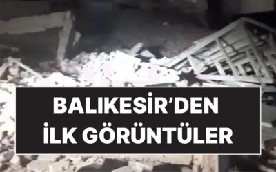 6.1 Büyüklüğündeki Depremin Ardından Balıkesir'den İlk Görüntüler Geldi