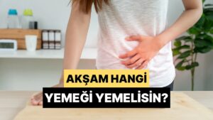 Şu Anki Moduna Göre Akşam Hangi Yemeği Yemelisin?
