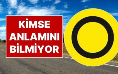 Kimsenin Anlamını Bilmediği Trafik Levhası: Yuvarlak Sarı Trafik Levhasının Anlamını Biliyor musunuz?