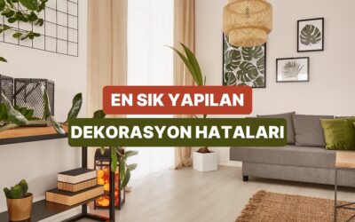 Ev Dekorasyonunda En Sık Yapılan 10 Hata