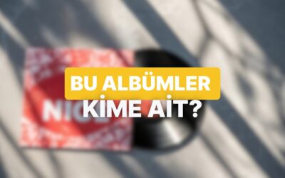 Bu Albümlerin Kime Ait Olduğunu Bulabilecek misin?