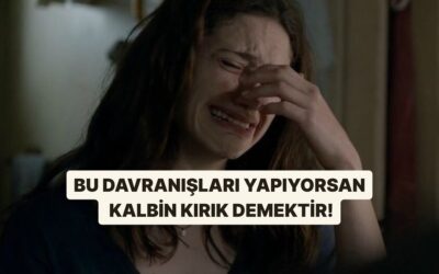 Bu Davranışları Yapıyorsan Kalbin Kırık Demektir!