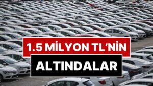 1.5 Milyon TL Altında Satılan Sıfır Otomobiller