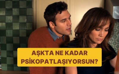Aşkta Kaçıncı Derece Psikopatsın?