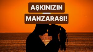 İlişkinize Göre Birlikte Huzur Bulacağınız Manzara Bu Testin Sonunda!