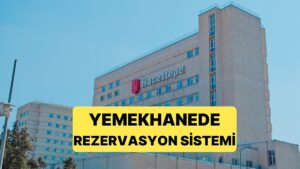 Hacettepe Üniversitesi&apos;nde Yemekhanede Rezervasyon Sistemine Geçildi