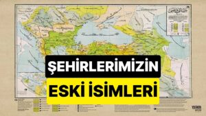 Kırkkilise, Kengırı, Karaköse… Günümüz 81 İlimizin Osmanlı Dönemindeki Tarihî İsimleri
