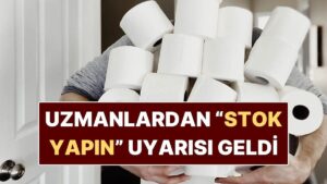 Uzmanlardan &quot;Tuvalet Kağıdı Stoğu Yapın&quot; Çağrısı Geldi: Fiyatlar Artabilir
