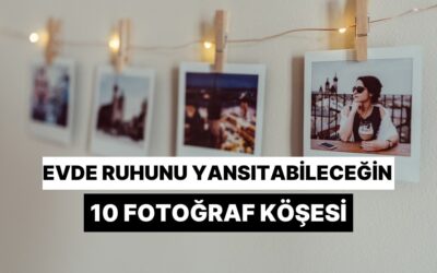 Evde Ruhunu Yansıtabileceğin 10 Fotoğraf Köşesi