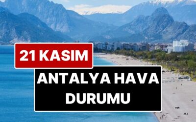 21 Kasım Cuma Antalya Hava Durumu: Antalya&apos;da Bugün Hava Durumu Nasıl?