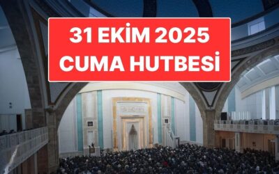 31 Ekim Cuma Hutbesi Konusu: Bu Haftanın Cuma Hutbesi Konusu Ne?