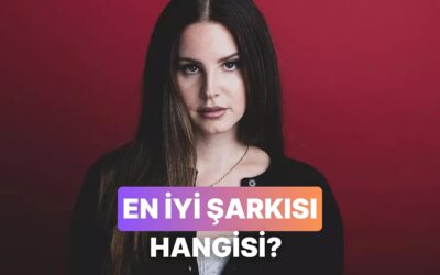 Lana Del Rey&apos;in En İyi Şarkısını Seçiyoruz!
