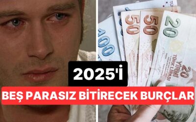 Seneye Tekrar Deneriz! 2025 Yılını da Parayı Bulmadan Bitirecek Burçlar