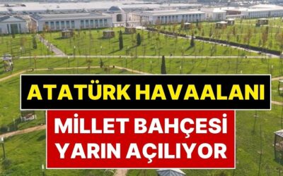 Açılış Zamanı Geldi: Atatürk Havalimanı Millet Bahçesi Yarın Açılıyor