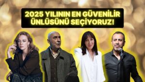 2025 Yılının En Güvenilir Ünlüsünü Seçiyoruz!