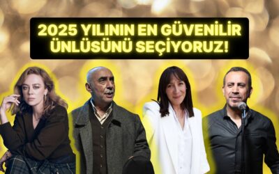 2025 Yılının En Güvenilir Ünlüsünü Seçiyoruz!