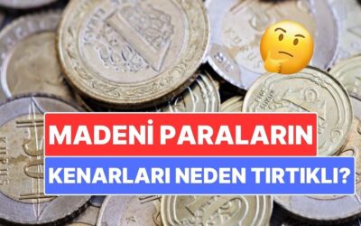 Madeni Paraların Kenarları Neden Tırtıklıdır?