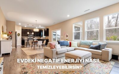 Evindeki Negatif Enerjiyi Temizleyecek Şey Ne?