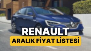 Aralık 2025 Renault Fiyat Listesi: Renault Clio, Austral, Megane, Captur, Duster ve Rafale Güncel Fiyatlar