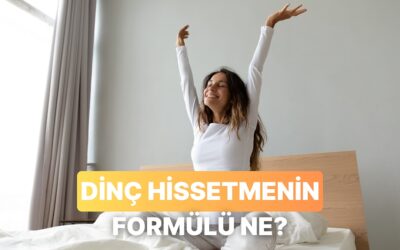 Gün Boyunca Daha Dinç Hissetmek İçin Ne Yapmalısın?