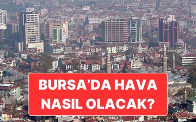 16 Kasım Pazar Bursa Hava Durumu: Hava Sıcaklıkları Yükselecek