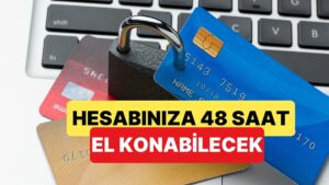 Yeni Düzenleme ile Güvenlik İçin Banka Hesaplarınıza 48 Saat El Konabilecek