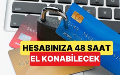 Yeni Düzenleme ile Güvenlik İçin Banka Hesaplarınıza 48 Saat El Konabilecek