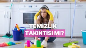 Temizlik Yapmadan Rahat Edemeyenlerin Bildiği 10 Şey
