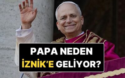 Papa 14. Leo Neden Türkiye&apos;ye Geliyor? Papa Neden Özellikle İznik&apos;i Ziyaret Ediyor?