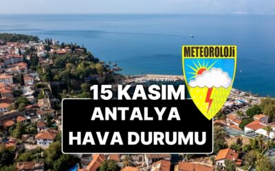 15 Kasım Cumartesi Antalya Hava Durumu: Bugün Antalya&apos;da Hava Durumu Nasıl, Yağmur Var mı?