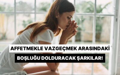 Birini Affetmekle Vazgeçmek Arasındaki Boşluğu Dolduracak 12 Parça
