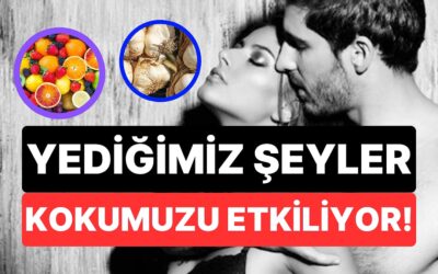 Yediğimiz Şeyler Kokumuzu Nasıl Etkiliyor?