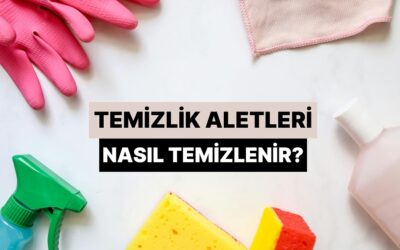 Küçük Bir Paradoks! Temizlik Aletleri Nasıl Temizlenir?