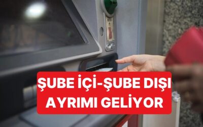 ATM'ler İçin Yeni Dönem Başlıyor: Şube İçi ve Şube Dışı Ayrımı Olacak