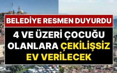 Belediye Başkanı Resmen Duyurdu: En Az Dört Çocuğu Olan Ailelere Ev Müjdesi!