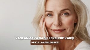 Yaşlanmaya Bağlı Lekelerin Görünümünü Azaltmaya Yardımcı Olan Ürünler
