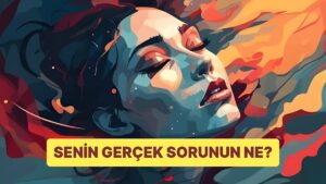 Psikolog Testi: Senin Gerçek Sorunun Ne?